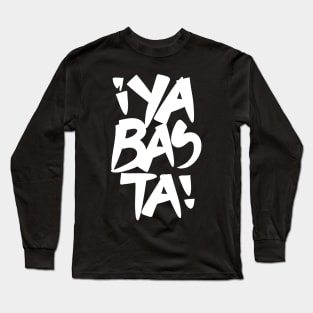 Ya Basta White (Enough) Long Sleeve T-Shirt